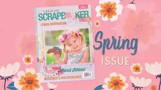 A quick peek into the SPRING 2024 issue of Creative Scrapbooker Magazine