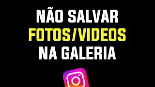 Como NÃO SALVAR FOTOS que Você POSTA NO INSTAGRAM na Galeira