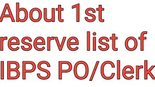 About IBPS PO/Clerk 1st reserve list
