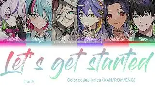 ILUNA - Let's get started || Color coded lyrics (KAN/ROM/ENG)