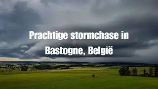 Stormchase naar Bastogne, België - 18 juni 2024