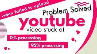 How to Fix the YouTube Video Upload Stuck at 95% or 0% Processing/solution of video stucked in urdu