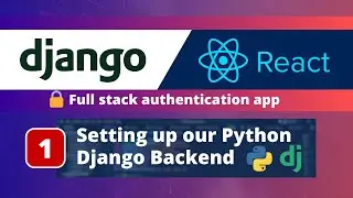 Django & React JS Authentication App #1: Setting up the Python Django Backend
