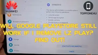 What's happened to Playstore when you uninstall Googlefier and Lz play on Huawei devices? Find OUT!