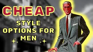 CHEAP STYLE OPTIONS FOR MEN ON A TIGHT BUDGET