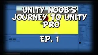 Unity Noob's Journey to Unity Pro. EP. 1