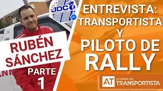 Entrevista: RUBÉN SÁNCHEZ, JDC | Transportista y copiloto de Rally | PARTE 1 | AT