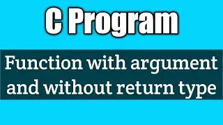 Write a c program to demonstrate function with argument and without return type | vision academy