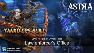 Yanko DPS Build Solo Law enforcer's Office Lv.4: Path of Dynast - Hell | ASTRA: Knights of Veda