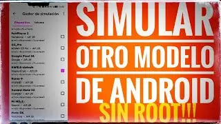 📱 Cómo SIMULAR OTRO MODELO DE ANDROID sin ROOT 📱