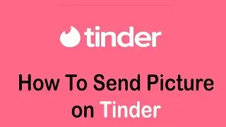 How To Send Picture on Tinder | Send Images/Photos on Tinder App