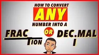 HOW to convert ANY number into a FRACTION or DECIMAL