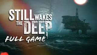 STILL WAKES THE DEEP | A Heartrending, HARROWING Horror Experience | FULL GAME