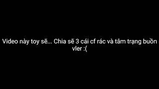 (Share) leak mấy cf rác & buồn vler :((