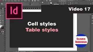Video 17- Using Cell and Table styles ( Indesign CC )