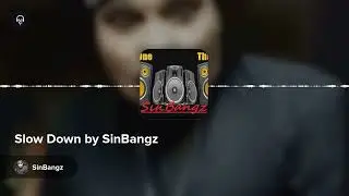 Slow Down by SinBangz