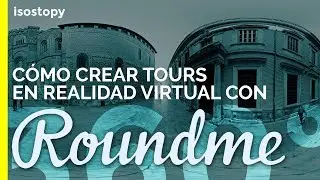Cómo crear un Tour de Realidad Virtual con Round Me