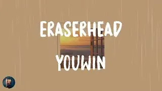 YOUWIN - Eraserhead (Lyrics)