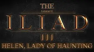 The Iliad by Homer: Book 3: Helen, Lady of Haunting + Commentary (Audiobook w/ music & sfx)