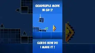 QUADRUPLE MODE in Geometry Dash !? 