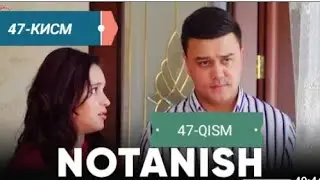 NOTANISH 47-QISM (MILLIY SERIAL)НОТАНИШ 47-КИСМ (МИЛЛИЙ СЕРИАЛ)