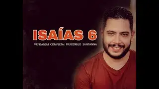 ISAÍAS 6  | MENSAGEM COMPLETA  | PR RODRIGO SANT'ANNA