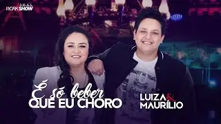 Luiza e Maurílio – É só beber que eu choro - DVD Luiza e Maurílio Ao Vivo #LuizaeMaurilioAoVivo