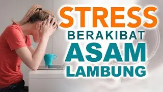 Stress dapat berakibat Gastritis atau Asam Lambung