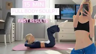 15 MIN FULL BODY WORKOUT // SLIM, TONE & SCULPT FAST