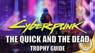 Cyberpunk 2077 - The Quick And The Dead Trophy (Cyberpunk 2077 Guide For The Quick And The Dead)