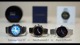 Samsung Gear S3 vs Fossil Q wander vs Asus Zenwatch 3 Comparison and Review. Which Is The Best?