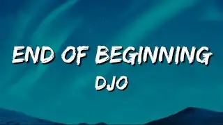 Djo - End of Beginning // Lyrics