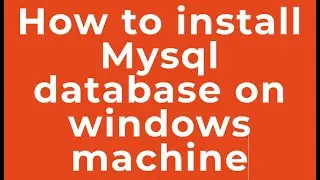 How to install Mysql database on windows machine