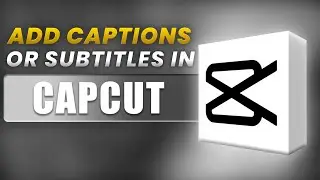 How to Add Captions in CapCut: Easy Step-by-Step Tutorial (2024)