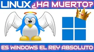 LINUX ¿HA MUERTO? ¿ES WINDOWS EL REY ABSOLUTO DE LOS SISTEMAS OPERATIVOS DE ESCRITORIO?