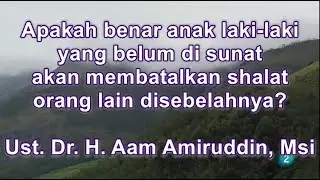 Apakah benar ANAK LAKI-LAKI YANG BELUM DI SUNAT AKAN MEMBATALKAN SHALAT ORANG LAIN disebelahnya?