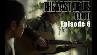 The Last of Us Part II - Episode 6 - EXPLORATION