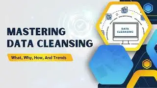 Mastering Data Cleansing What, Why, How, And Trends