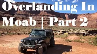 Overlanding In Moab | Part 2