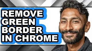 How to Remove Green Border in Chrome - Easy Guide
