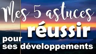 Mes 5 astuces pour développer et REUSSIR ses développements à tous les coups !