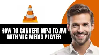HOW TO CONVERT MP4 TO AVI WITH VLC MEDIA PLAYER FULL 2026 GUIDE