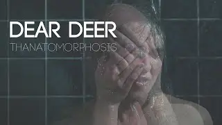 DEAR DEER : Thanatomorphosis [official music video]