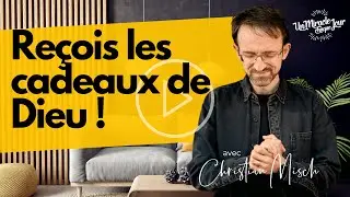 💝 Reçois les cadeaux de Dieu !