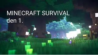 Minecraft survival den 1.(málem jsem umřel💀)