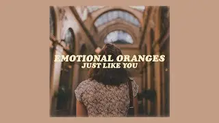 just like you // emotional oranges (lyrics)