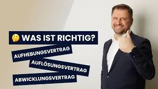 Aufhebungsvertrag, Auflösungsvertrag, Abwicklungsvertrag: Was gilt wann? | Anwalt Ansgar Dittmar