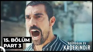 Doğduğun Ev Kaderindir 15. Bölüm Part 3