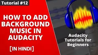 How to Add a Background Music In Audacity - Tutorial #12 [Hindi]