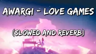 Awargi - LOVE GAMES (Slowed and Reverb)
